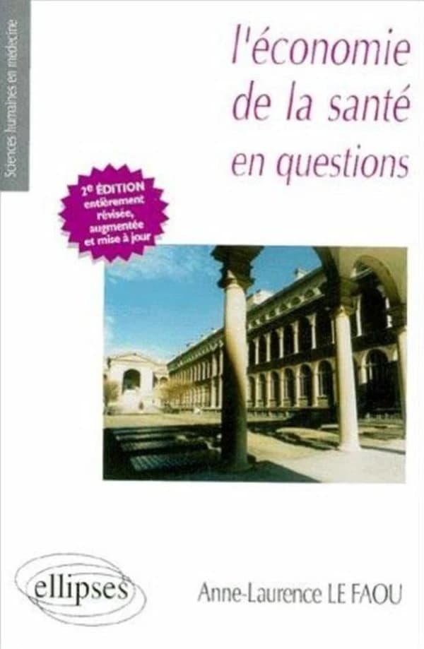 L'économie de la santé en questions (2e éd... révisée, augm. et mise à jour) Dr Anne-Laurence Le Faou,...