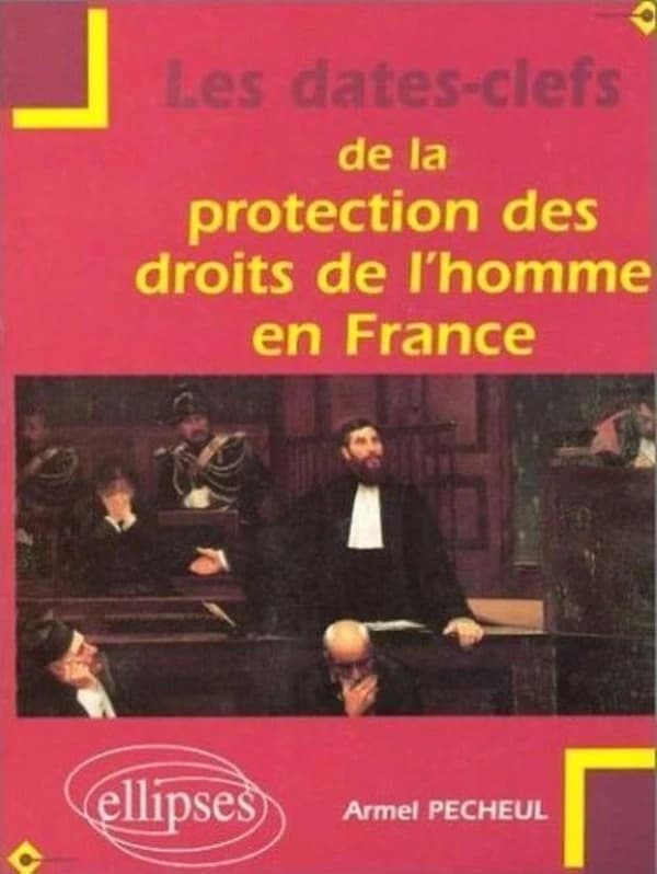 Les dates-clefs de la protection des droits de l'homme en France : de la déclaration de 1789 à l'application de la Convention européenne des droits de l'homme