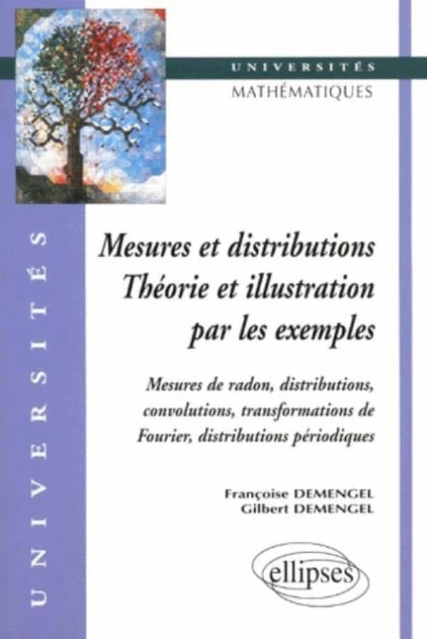 Mesures et distributions, théorie et illustration par les exemples : mesures de Radon, distributions, convolutions, transformations de Fourier...