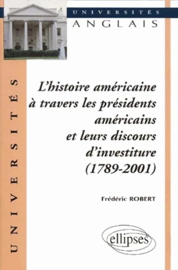 L'histoire américaine à travers les présidents américains et leurs discours d'investiture, 1789-2001