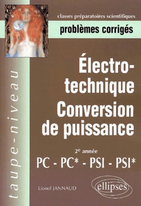 Électrotechnique, conversion de puissance : 2e année, PC-PC*-PSI-PSI* : problèmes corrigés