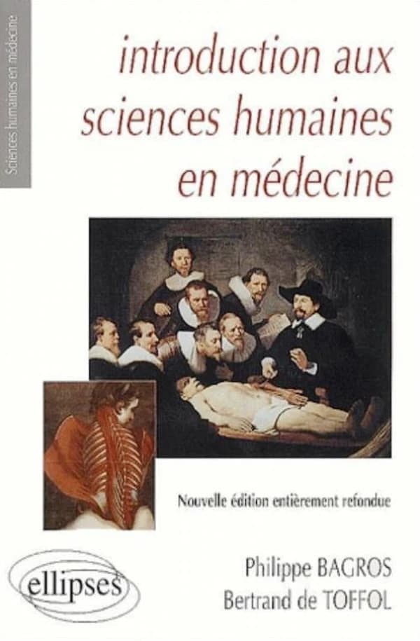Introduction aux sciences humaines en médecine (Nouv. éd... ref.) Bertrand de Toffol et Philippe Bagros ; avec la collab. de A. Bargès, Cl. Bensaiah, Ph. Bertrand... [et al.]