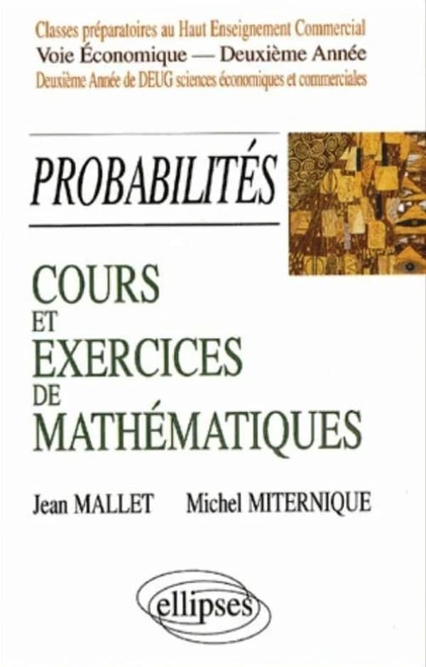 Cours et exercices de mathématiques : classes préparatoires au haut enseignement commercial, voie économique-deuxième année, première et deuxième année de DEUG sciences économiques et commerciales. Tome sixième, Probabilités