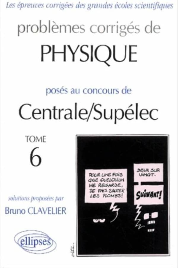 Problèmes corrigés de physique posés au concours de Centrale-Supélec. Tome 6