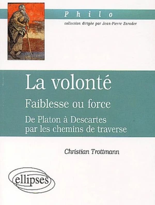 La volonté, faiblesse ou force : de Platon à Descartes par les chemins de traverse