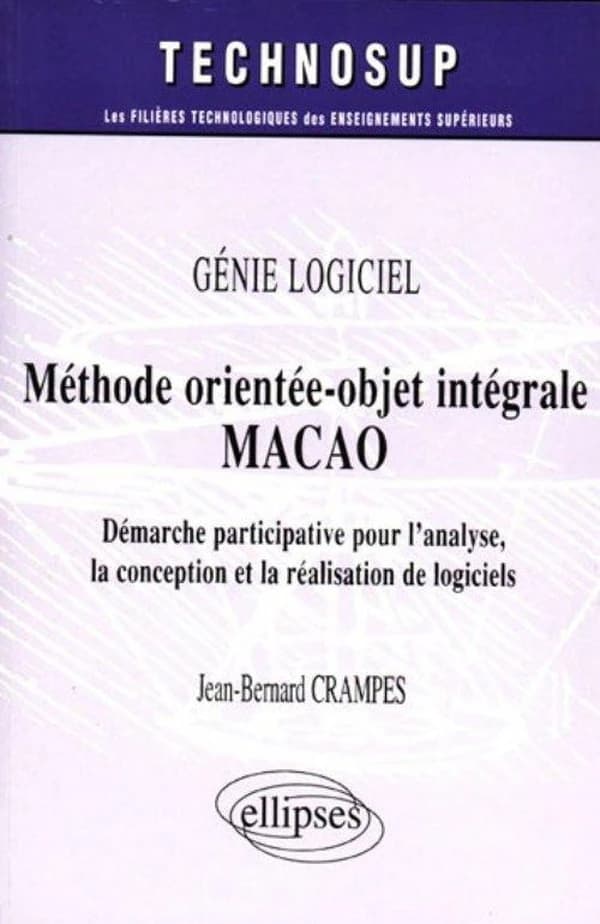Méthode orientée-objet intégrale MACAO : démarche participative pour l'analyse, la conception et la réalisation de logiciels