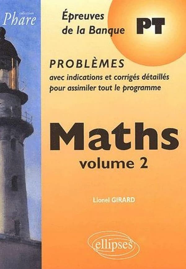 Maths : PT : épreuves de la banque PT, problèmes.... Volume 2