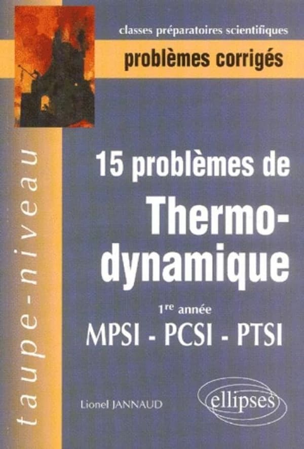 15 problèmes de thermodynamique : 1re année, MPSI-PCSI-PTSI : problèmes corrigés