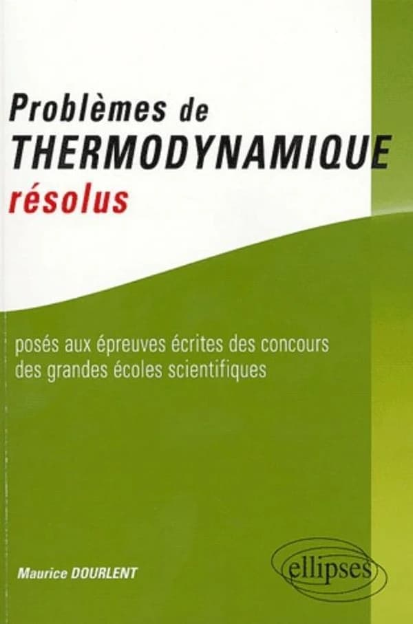 Problèmes de thermodynamique résolus posés aux épreuves écrites des concours des grandes écoles scientifiques