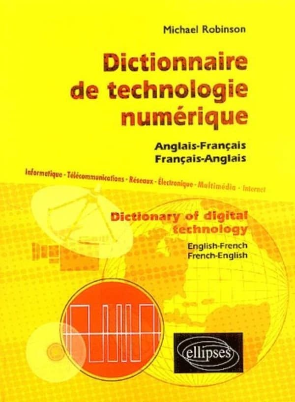 Dictionnaire de technologie numérique : anglais-français, français-anglais : informatique, télécommunications, réseaux, électronique, multimédia, Internet
