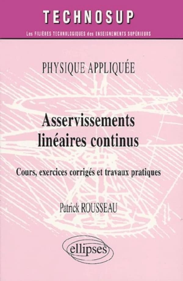 Asservissements linéaires continus : cours, exercices corrigés et travaux pratiques