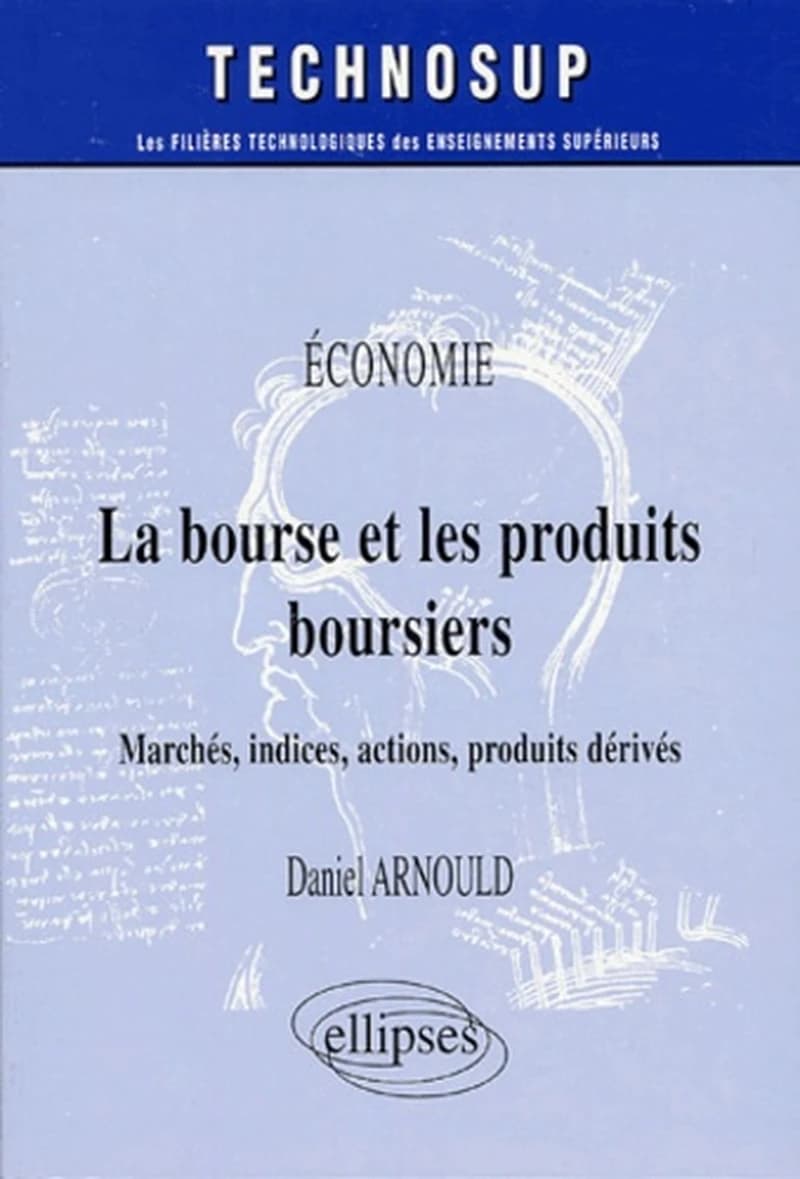 La bourse et les produits boursiers : marchés, indices, actions, produits dérivés : économie