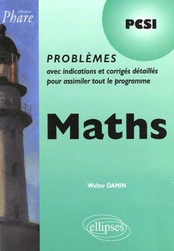Maths PCSI : Problèmes avec indications et corrigés détaillés pour assimiler tout le programme