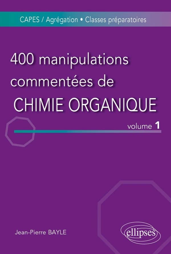 400 manipulations commentées de chimie organique : CAPES-agrégation, classes préparatoires. Volume 1, De l'expérience au concept