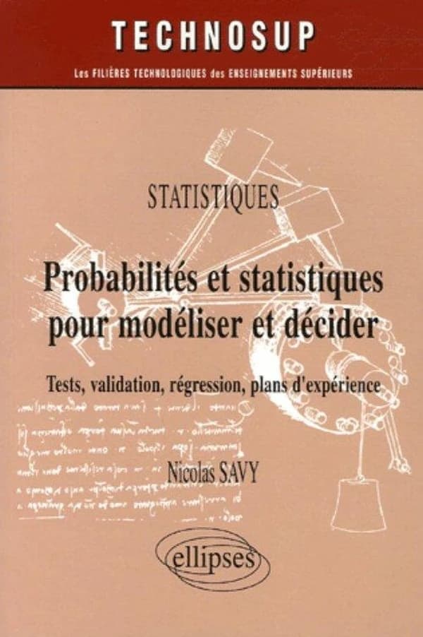 Probabilités et statistique pour modéliser et décider : tests, validation, régression, plans d'expérience