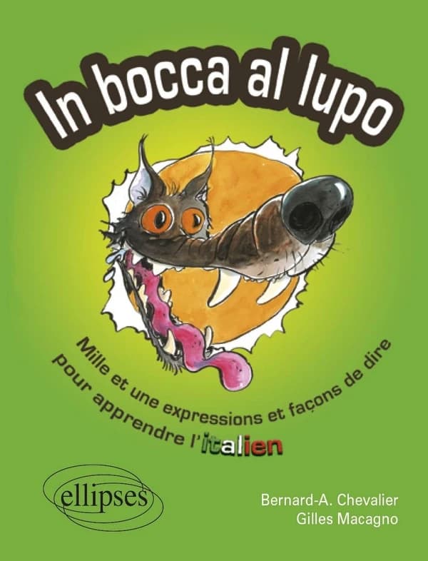 Dans la gueule du loup : mille et une expressions et façons de dire pour apprendre l'italien