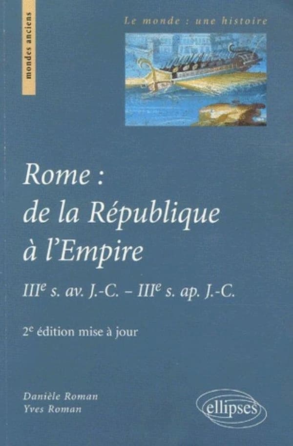 Rome, de la République à l'Empire : IIIe s. av. J.-C.-IIIe s. ap. J.-C. (2e éd. mise à jour) Danièle Roman,... Yves Roman,...