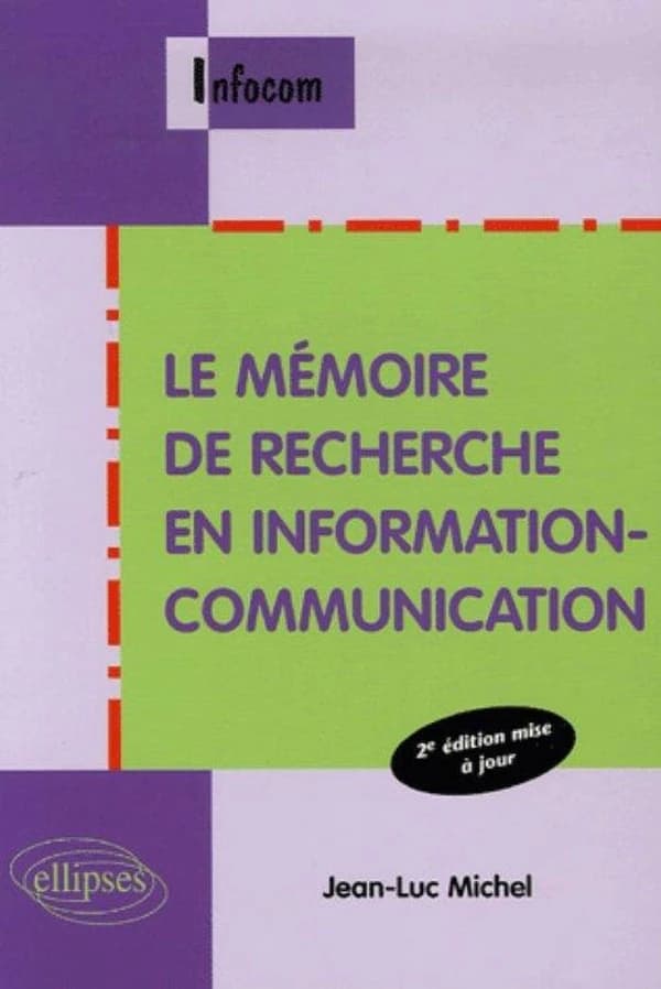 Le mémoire de recherche en information-communication (2e éd. mise à jour et augmentée) Jean-Luc Michel