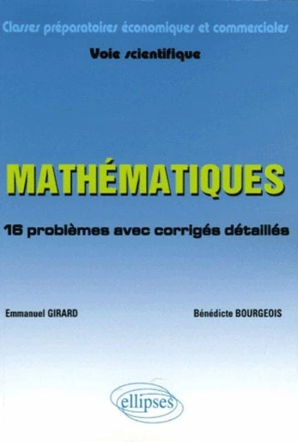 Mathématiques : classes préparatoires économiques et commerciales, voie scientifique : 16 problèmes avec corrigés détaillés suivis d'un fichier de méthodes