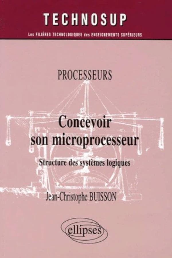 Concevoir son microprocesseur : structure des systèmes logiques
