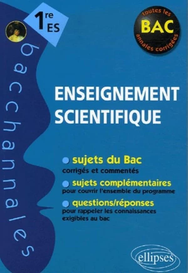 Bacchannales  : enseignement scientifique ; 1ère ES ; sujets du Bac corrigés et commentés et questions