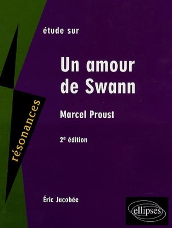 Étude sur Marcel Proust, "Un amour de Swann" (2e éd.) Éric Jacobée,...