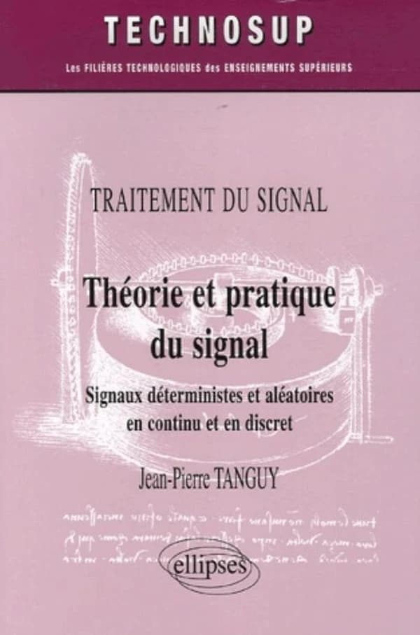 Théorie et pratique du signal : signaux déterministes et aléatoires en continu et en discret