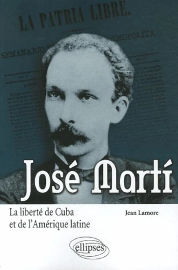 José Martí : la liberté de Cuba et de l'Amérique latine