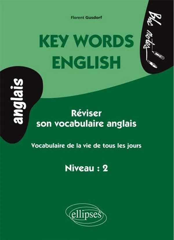Key words English : vocabulaire de la vie de tous les jours : réviser son vocabulaire anglais, niveau 2