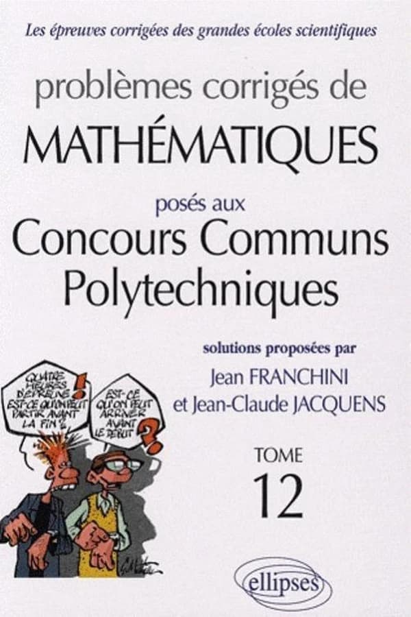 Problèmes corrigés de mathématiques posés aux concours communs polytechniques, CCP. Tome 12