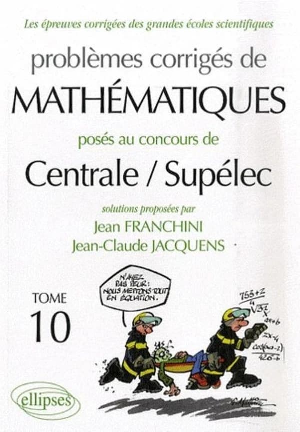 Problèmes corrigés de mathématiques posés au concours de Centrale-Supélec Tome 10