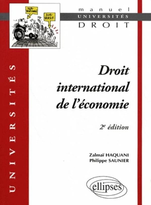 Droit international de l'économie (2e éd.) Zalmaï Haquani,... Philippe Saunier,...