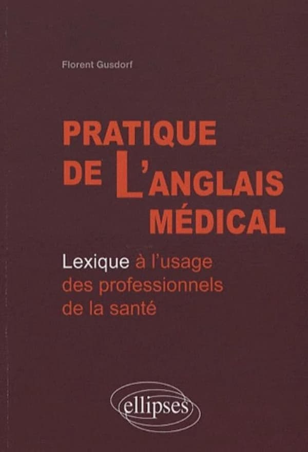 Pratique de l'anglais médical : lexique à l'usage des professionnels de la santé
