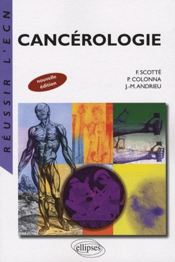 Cancérologie (Nouvelle éd.) docteur Florian Scotté,... professeur Pierre Colonna,... professeur Jean-Marie Andrieu,...