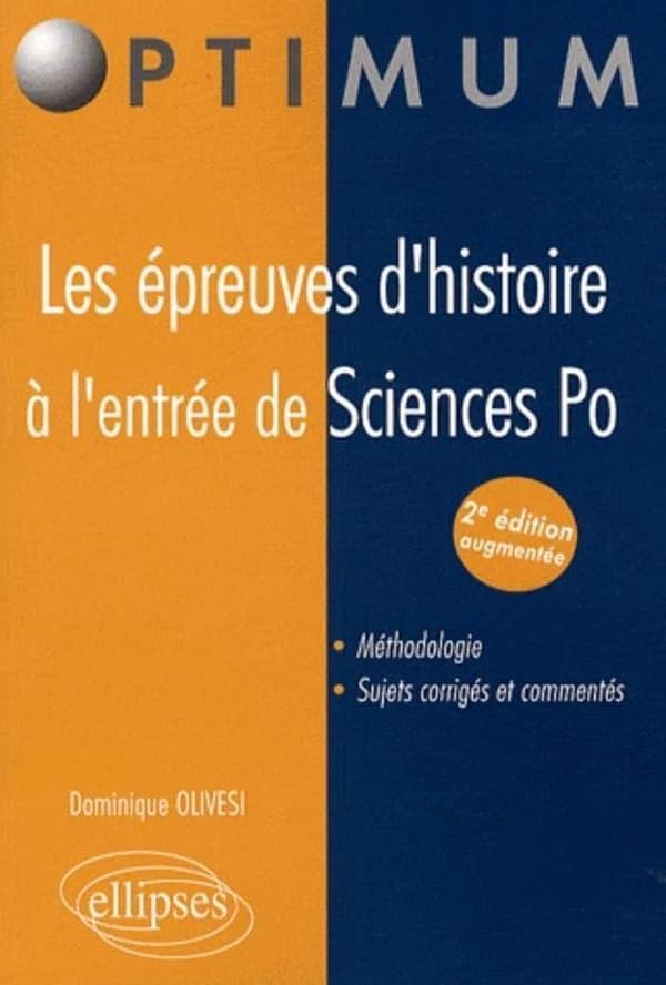 Les épreuves d'histoire à l'entrée de Sciences po (2e éd. augmentée) Dominique Olivesi,...