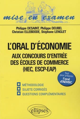 L'oral d'économie aux concours d'entrée des écoles de commerce : méthodologie, sujets corrigés, questions complémentaires