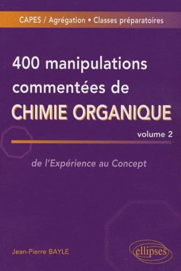 400 manipulations commentées de chimie organique : CAPES, agrégation, classes préparatoires. Volume 2, De l'expérience au concept