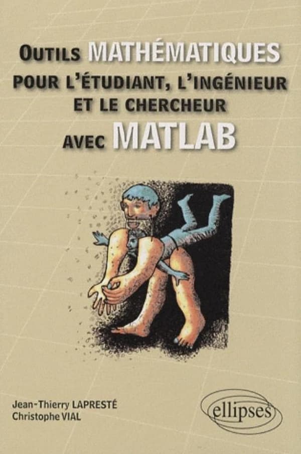 Outils mathématiques pour l'étudiant, l'ingénieur et le chercheur : avec MATLAB