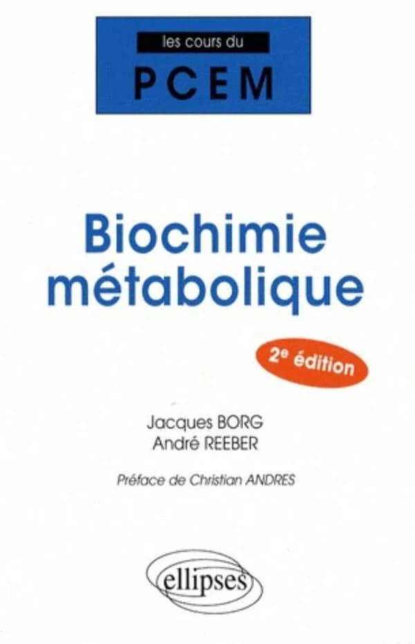 Biochimie métabolique : cours et QCM (2e éd.) Jacques Borg,... André Reeber,... ; préface de Christian Andres,...