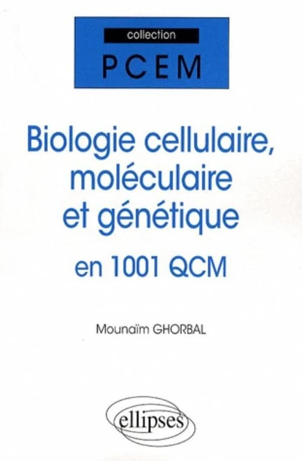 Biologie cellulaire, moléculaire et génétique en 1001 QCM