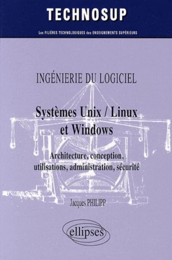 Systèmes Unix-Linux et Windows : architecture, conception, utilisations, administration, sécurité