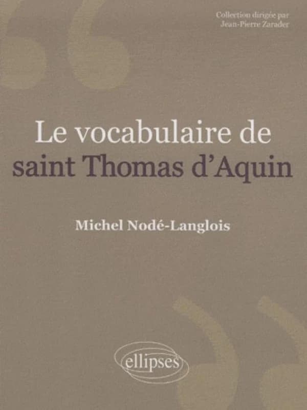 Le vocabulaire de saint Thomas d'Aquin (Nouv. éd.) Michel Nodé-Langlois,...