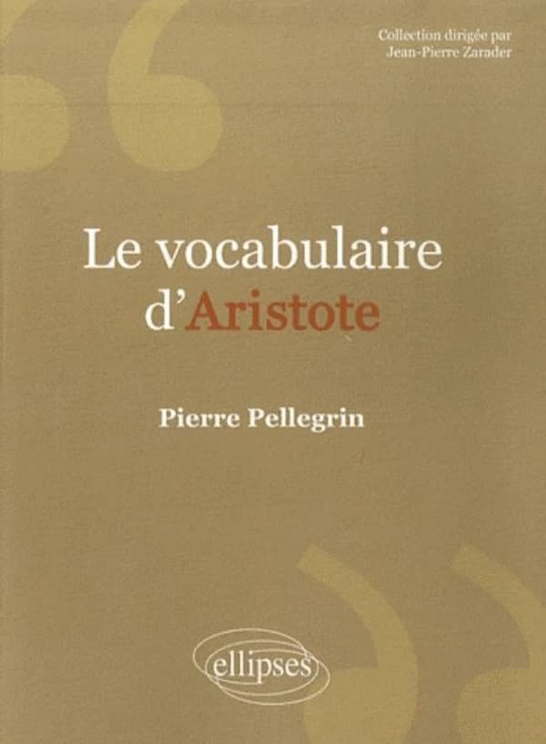 Le vocabulaire d'Aristote (Nouv. éd.) Pierre Pellegrin,...