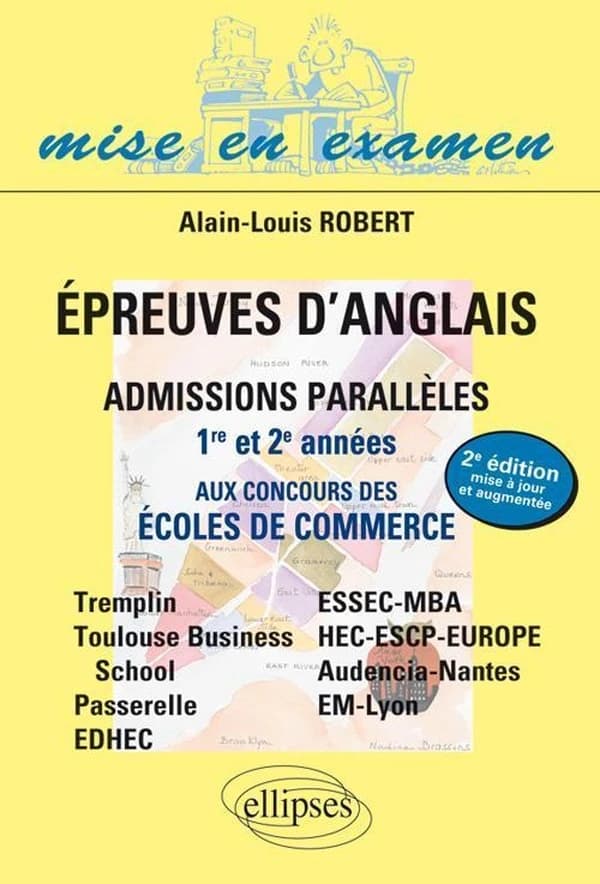 Épreuves d'anglais : admissions parallèles, 1re et 2e années, aux concours des écoles de commerce : 1re et 2e années : Tremplin, ESC-Toulouse, Passerelle, EDHEC, ESSEC-MBA, HEC-ESCP-EAP, Audencia-Nantes, EM-Lyon (2e éd. mise à jour et augmentée) Alain-Lou
