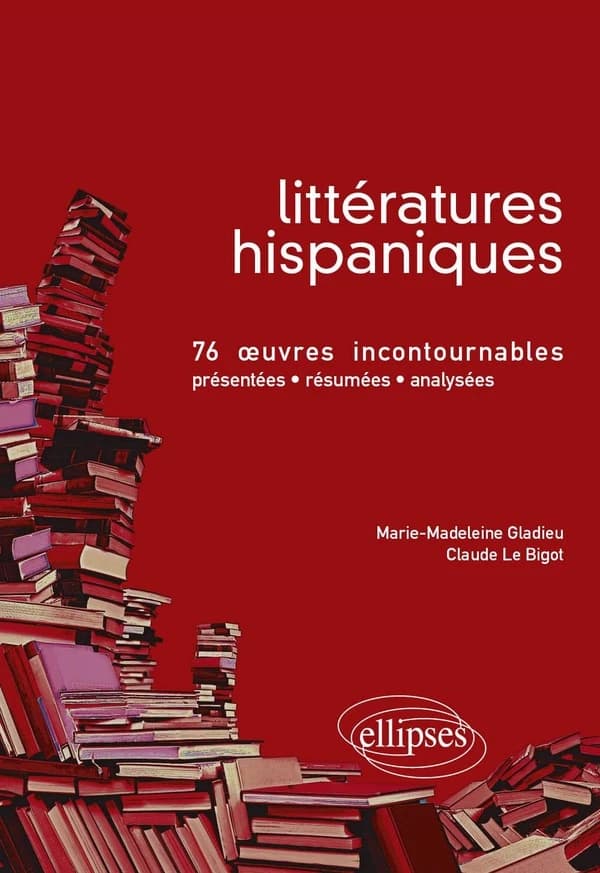 Littératures hispaniques : 76 oeuvres incontournables présentées, résumées et analysées