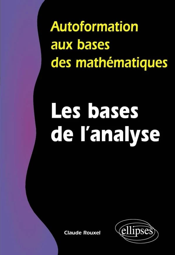 Autoformation aux bases des mathématiques ; les bases de l'analyse