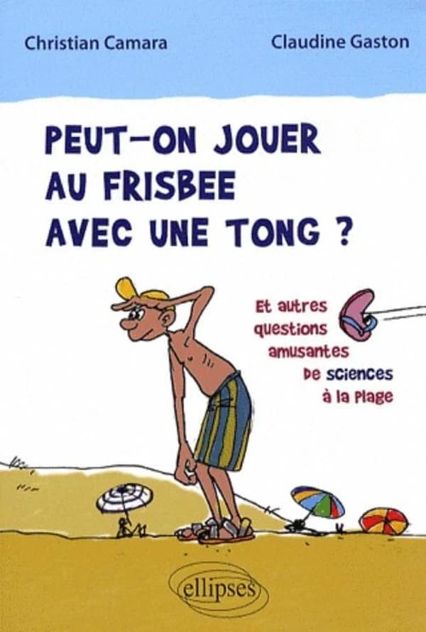 Peut-on jouer au frisbee avec une tong ? : et autres questions amusantes de sciences à la plage