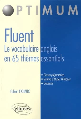 Fluent : le vocabulaire anglais en 65 thèmes essentiels : vocabulaire, concepts, idiomatismes
