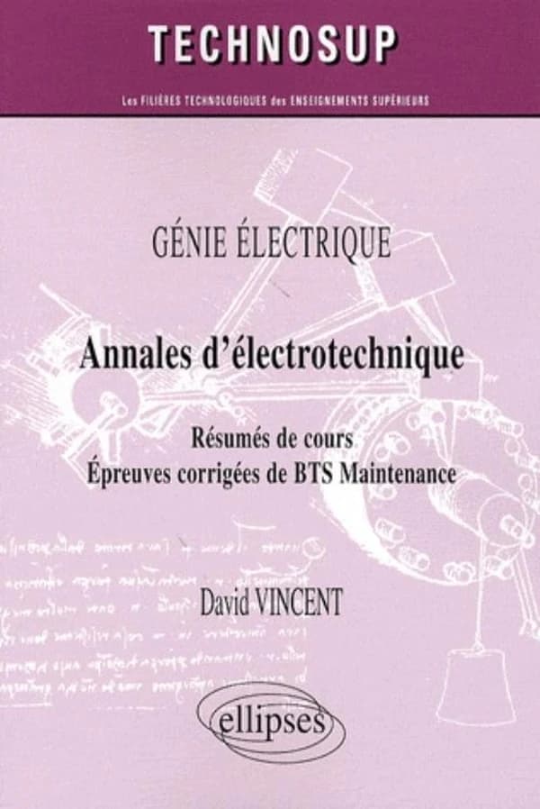 Annales d'électrotechnique : résumés de cours, épreuves corrigées de BTS maintenance