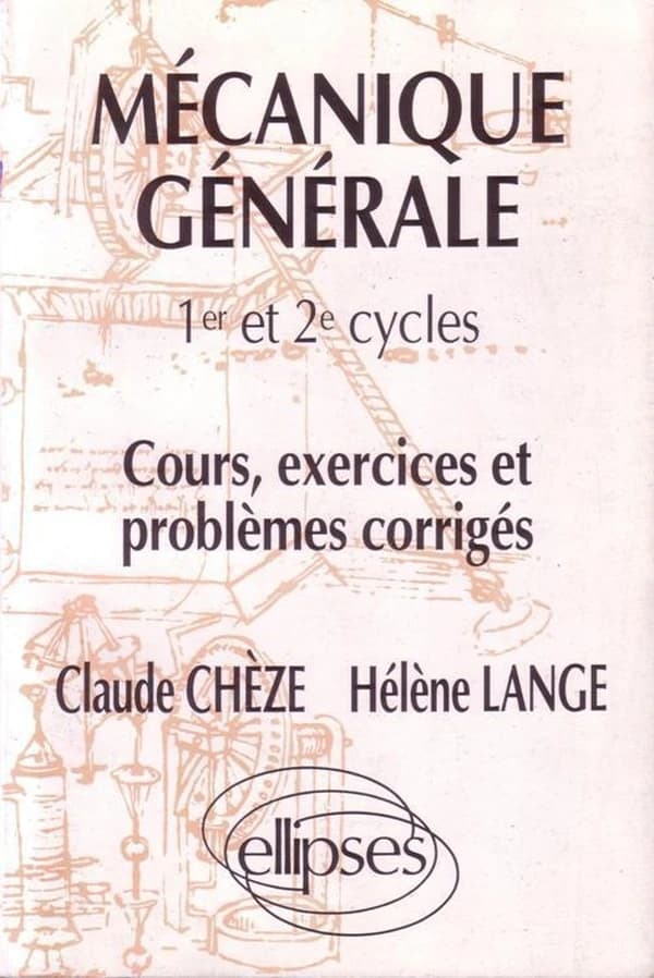 Mécanique générale : 1er et 2e cycles : cours, exercices et problèmes corrigés